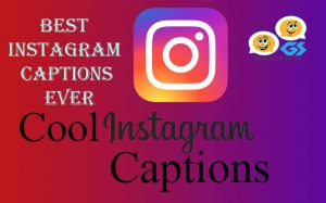 Best Instagram Captions Ever